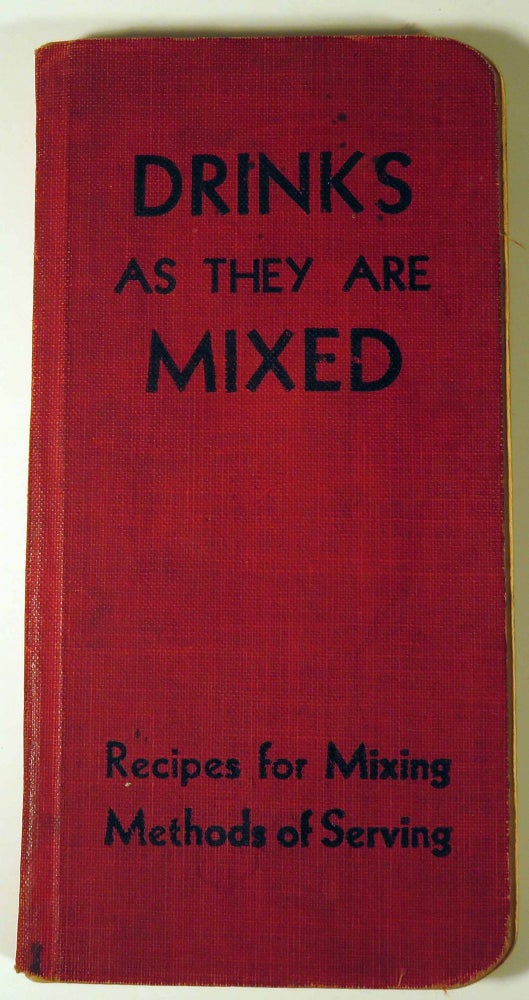 Item #40940 Drinks as They Are Mixed: A Manual of Quick Reference Containing Upward of 300...