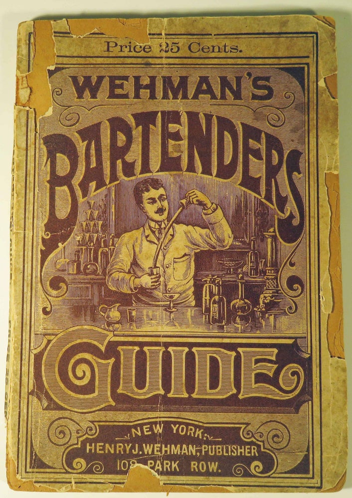 Item #40943 Wehman's Bartenders' Guide, or The Art of Preparing All Kinds of Plain and Fancy...