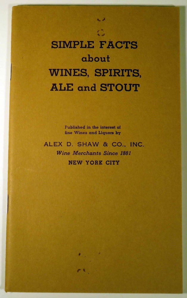 Item #40950 Simple Facts About Wines, Spirits, Ale and Stout. ALEX D. SHAW, CO