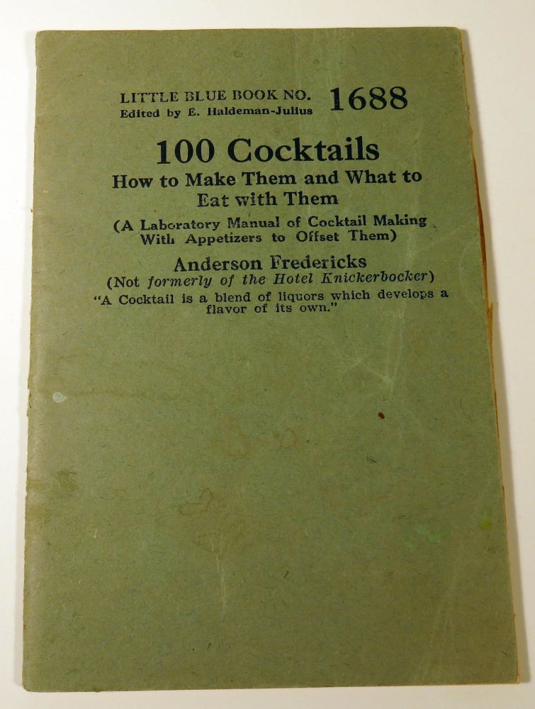 Item #40967 100 Cocktails. How to Make Them and What to Eat With Them (A Laboratory Manual of Cocktail Making with Appetizers to Offset Them). Fredericks ANDERSON.