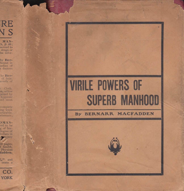 Item #41274 The Virile Powers of Superb Manhood. How Developed, How Lost: How Regained. Bernarr...