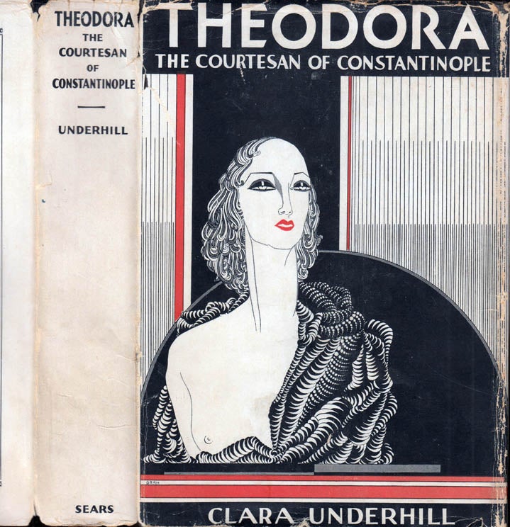 Item #41275 Theodora, The Courtesan of Constantinople. Clara UNDERHILL