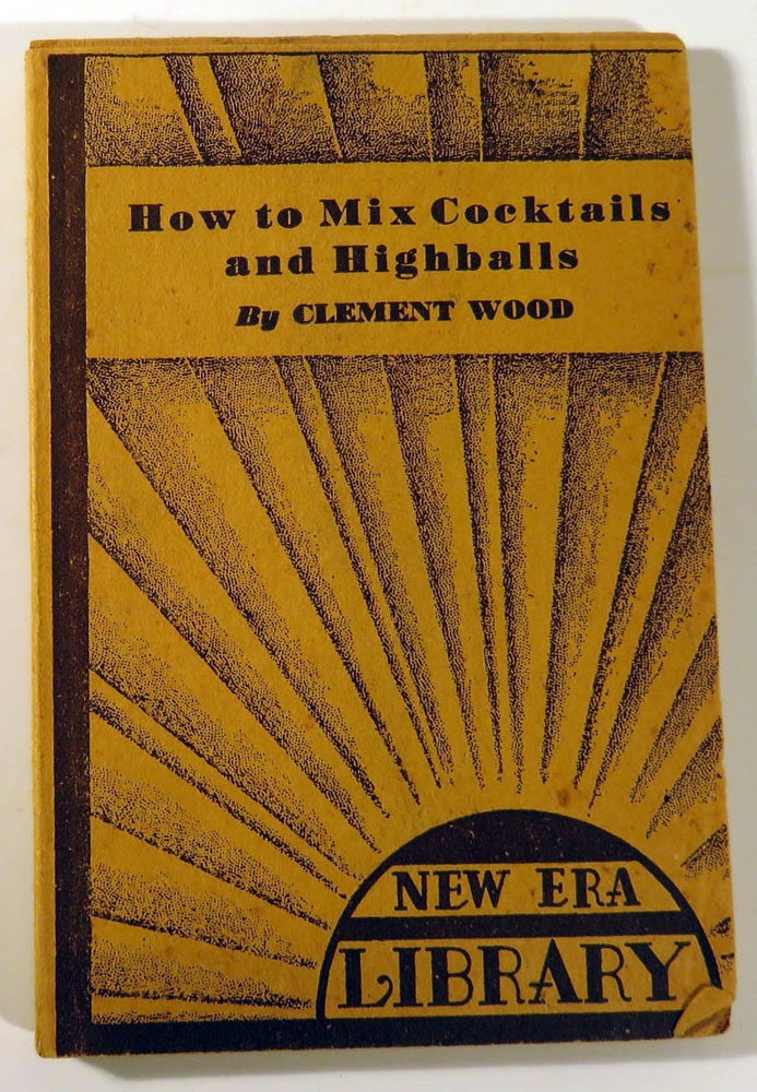 Item #41340 How to Mix Cocktails and Highballs. Clement WOOD