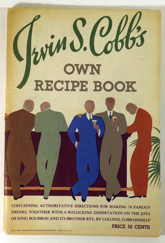 Item #41358 Irvin S. Cobb's Own Recipe Book [Cocktails]. Irvin S. COBB.