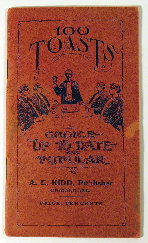 Item #41390 100 Toasts, Choice Up to Date and Popular. A. E. KIDD