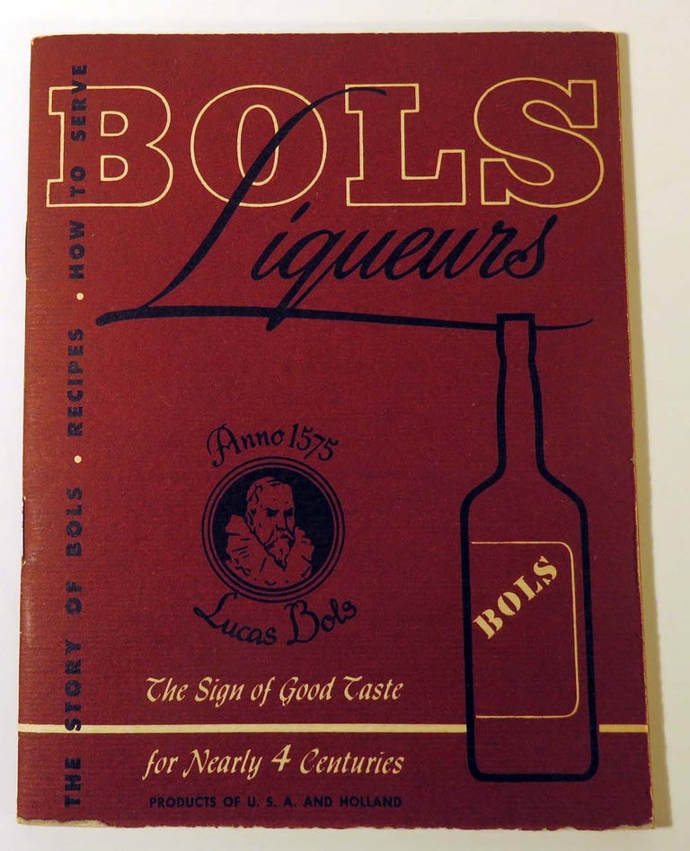 Item #41644 Bols Liqueurs, The Sign of Good Taste [COCKTAIL RECIPES]. BOLS LIQUEURS