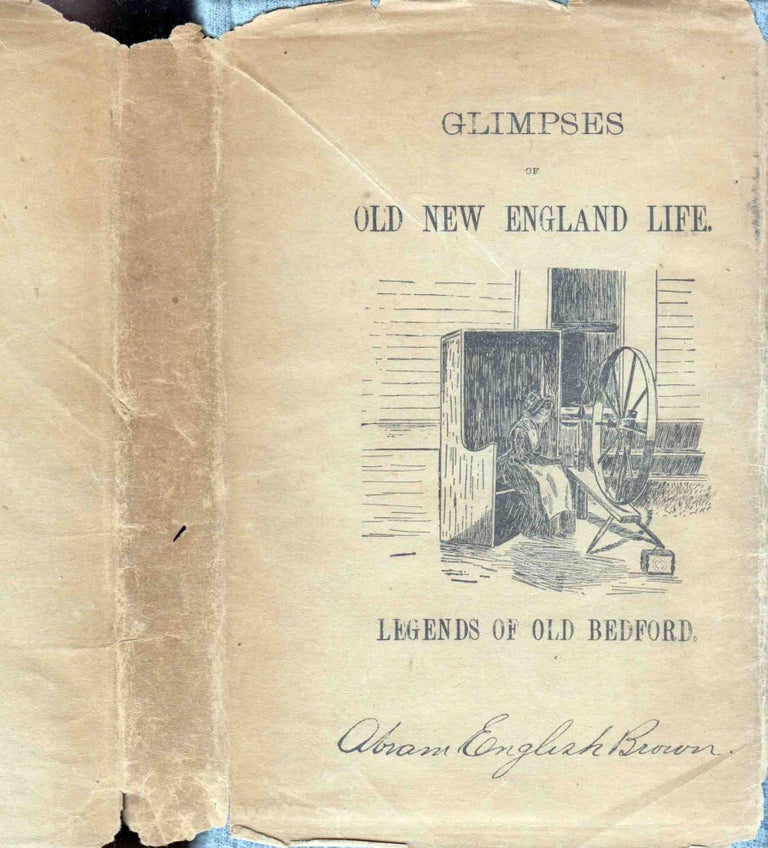 Item #41673 Glimpses of Old New England Life. Legends of Old Bedford. Abram English BROWN