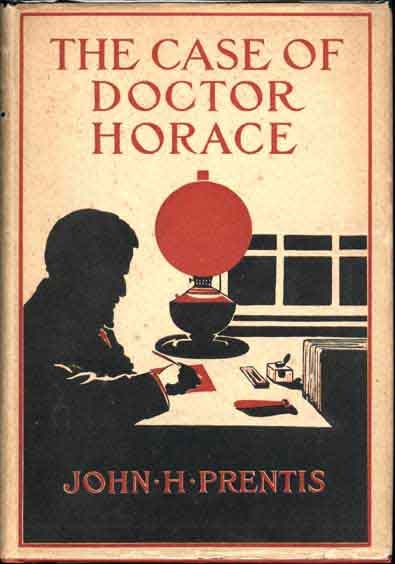 Item #5195 The Case of Doctor Horace. A Study of the Importance of Conscience in the Detection of Crime. John H. PRENTIS.