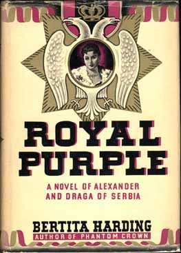 Item #5715 Royal Purple, The Story of Alexander and Draga of Serbia. Bertita HARDING.