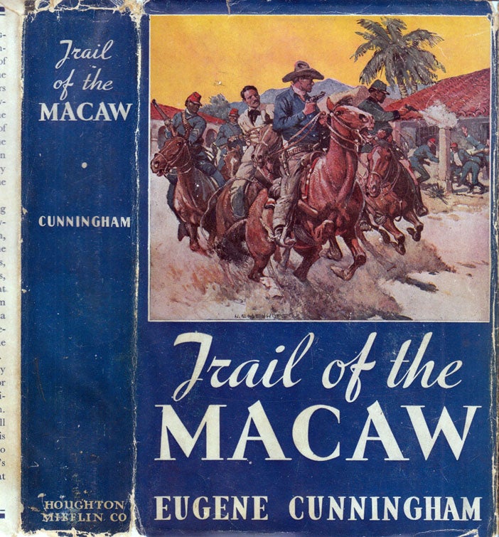 Item #600037 Trail of the Macaw, Soldiers of Fortune in Banana Land. Eugene CUNNINGHAM