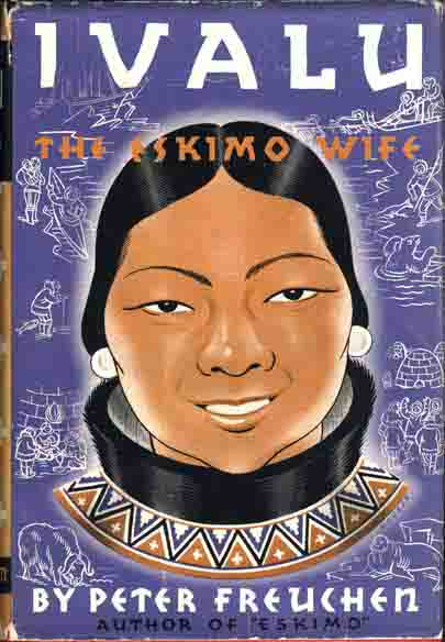 Item #6332 Ivalu, The Eskimo Wife. Peter FREUCHEN.