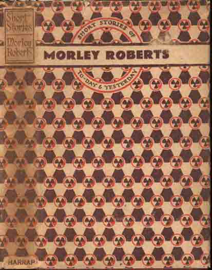 Item #6785 Short Stories of To-Day and Yesterday. Morley ROBERTS