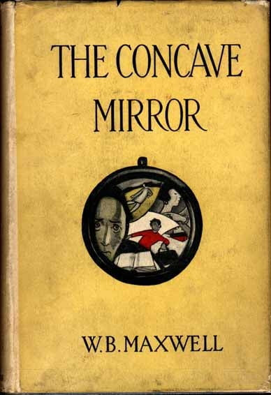 Item #6878 The Concave Mirror. W. B. MAXWELL.