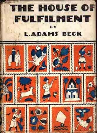 Item #6944 The House of Fulfilment. The Romance of a Soul. L. Adams BECK, E Barrington