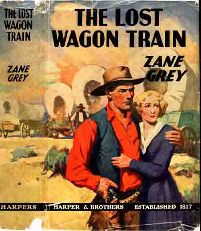 Item #7443 The Lost Wagon Train. Zane GREY.
