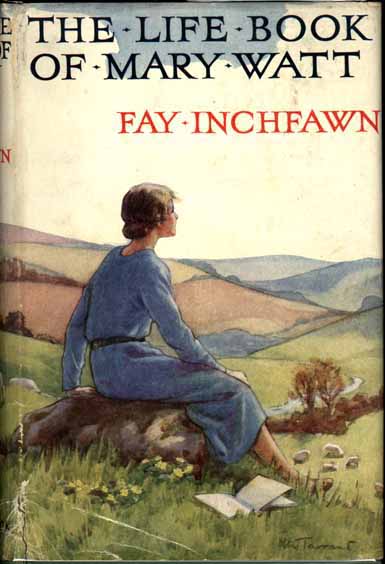 Item #7466 The Life Book of Mary Watt. Fay INCHFAWN.