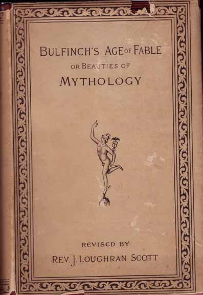 Item #9081 The Age of Fable or Beauties of Mythology (edited by Rev. J. Loughran Scott). Thomas...