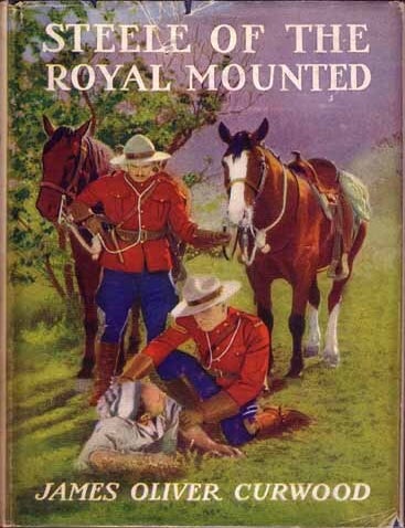Item #9095 Steele of the Royal Mounted. James Oliver CURWOOD
