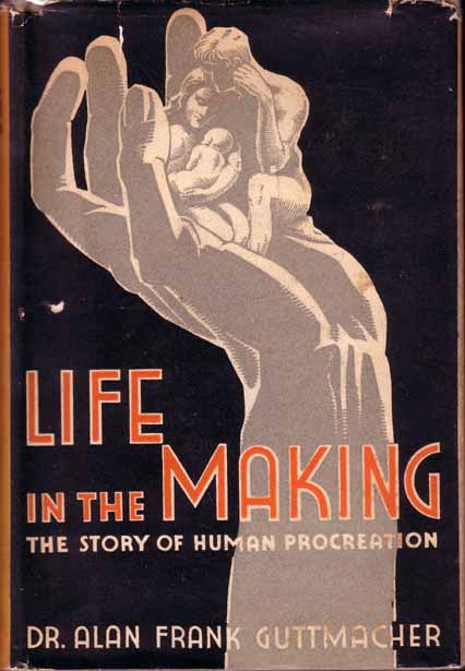 Item #9125 Life in the Making. The Story of Human Procreation. Dr Alan Frank GUTTMACHER