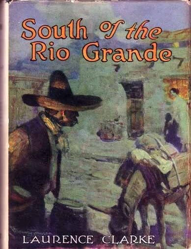 Item #9486 South of the Rio Grande. Laurence CLARKE