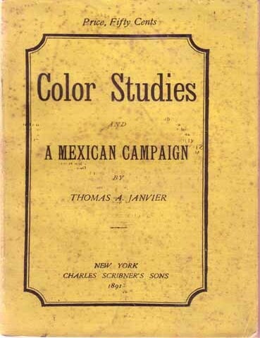 Item #9630 Color Studies and A Mexican Campaign. Thomas A. JANVIER