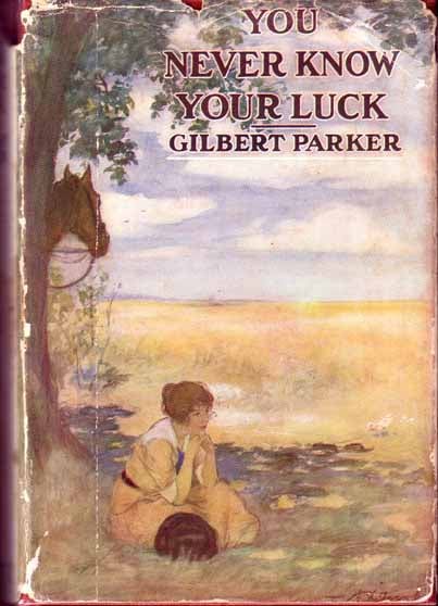 Item #9854 You Never Know Your Luck. Gilbert PARKER.